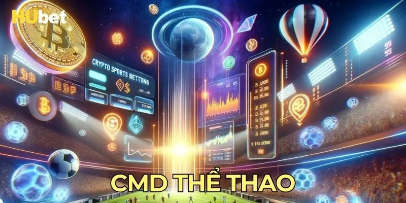 CMD Thể Thao Hubet - Điểm Đến Uy Tín Cho Hội Viên Đam Mê