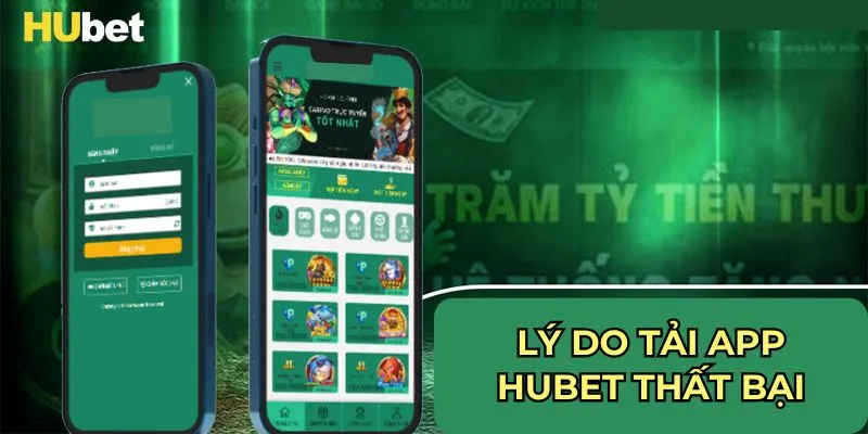 Lý do tải app HUBET thất bại