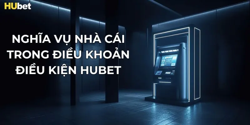 Nghĩa vụ nhà cái trong điều khoản điều kiện HUBET