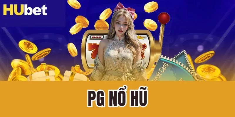 PG Nổ Hũ Hubet Sảnh Quay Slot Phát Tài Lộc Hot Nhất 2025